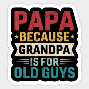 Papa Because Grandpa Is For Old Guys Sticker